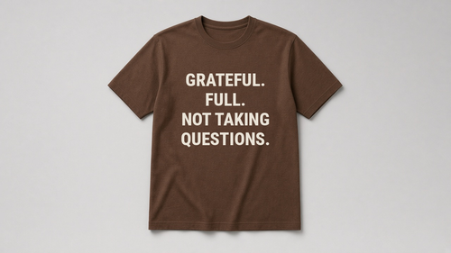 Grateful. Full. Not Taking Questions. — Funny Thanksgiving Tee (Chocolate brown)